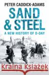 Sand and Steel: A New History of D-Day Peter Caddick-Adams 9781784753481 Cornerstone