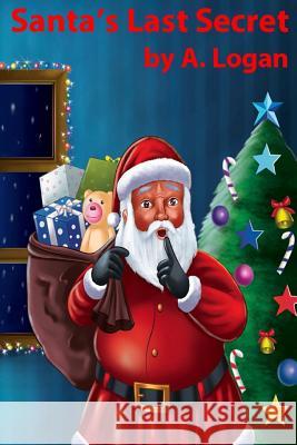 Santa's Last Secret A. Logan 9780986129759 Jerry Stoute - książka