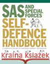SAS and Special Forces Self Defence Handbook: A Complete Guide to Unarmed Combat Techniques John 'Lofty' Wiseman 9781782748977 Amber Books Ltd
