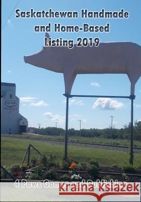 Saskatchewan Handmade and Home-Based Listings 2019 Vickianne Caswell 4. Paws Games and Publishing             4. Paws Games and Publishing 9781988345949 4 Paws Games and Publishing - książka
