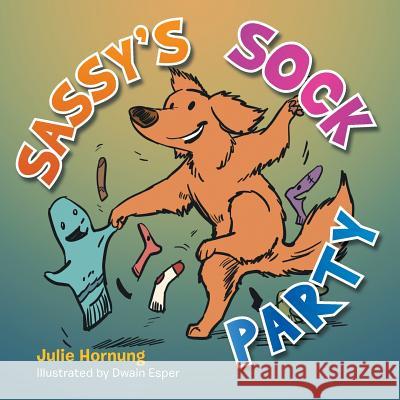 Sassy's Sock Party Julie Hornung 9781496939791 Authorhouse - książka