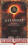 SATANISM Wisdom for Initiates: 666 Omar Hejeile 9789588391380 Wicca
