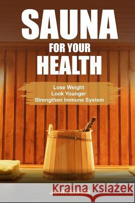 Sauna for Your Health John Baker 9781546472322 Createspace Independent Publishing Platform - książka