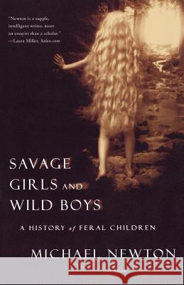 Savage Girls and Wild Boys: A History of Feral Children Michael Newton 9780312423353 Picador USA - książka