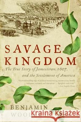Savage Kingdom: The True Story of Jamestown, 1607, and the Settlement of America Benjamin Woolley 9780060090579 Harper Perennial - książka