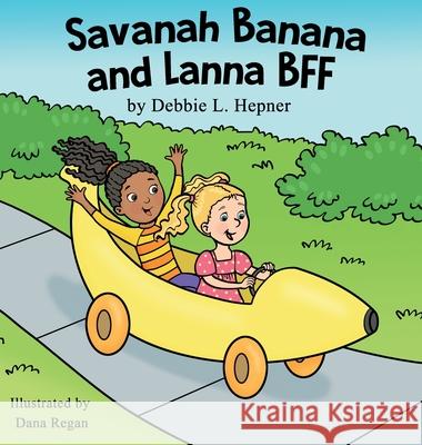 Savanah Banana and Lanna BFF Debbie Hepner Dana Regan 9781737506720 Debbie L Hepner - książka