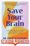 Save Your Brain: Simple steps and proven strategies to reduce your risk of cognitive decline - before it's too late Ginni Mansberg 9781922616340 Murdoch Books