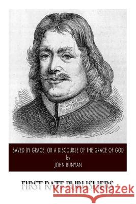 Saved By Grace, or A Discourse of the Grace of God Bunyan, John 9781502347633 Createspace - książka