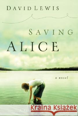 Saving Alice David Lewis 9780764200519 Bethany House Publishers - książka