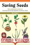 Saving Seeds: The Gardener's Guide to Growing and Saving Vegetable and Flower Seeds Marc Rogers Ben Watson 9780882666341 Storey Books
