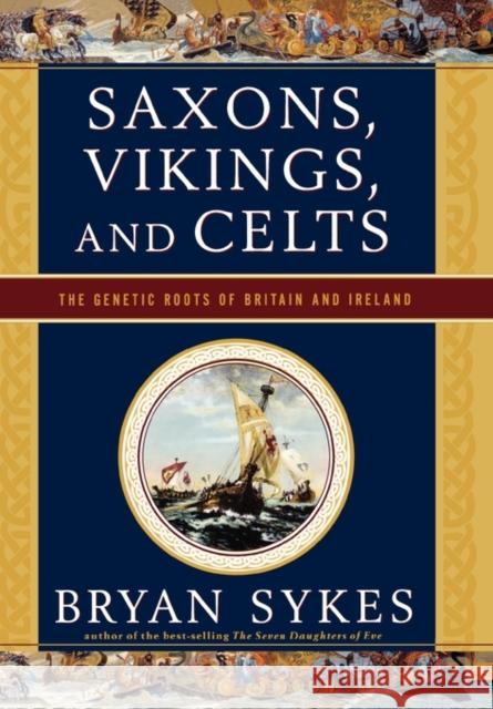 Saxons, Vikings, and Celts: The Genetic Roots of Britain and Ireland Sykes, Bryan 9780393062687 W. W. Norton & Company - książka
