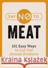 Say No to Meat: Simple Tips and Easy Recipes to Help You Cut Out Animal Products Alexa Kaye 9781786859716 Summersdale Publishers
