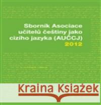 Sborník Asociace učitelů češtiny jako cizího jazyka (AUČCJ) 2012  9788074700279 Akropolis - książka