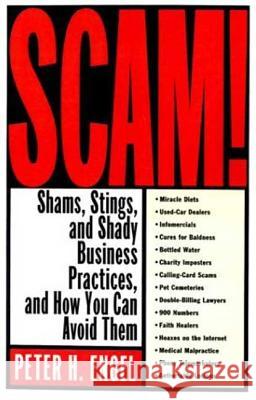 Scam!: Shams, Stings, and Shady Business Practices, and How You Can Avoid Them Peter H. Engel Peter Engele 9780312304737 St. Martin's Griffin - książka