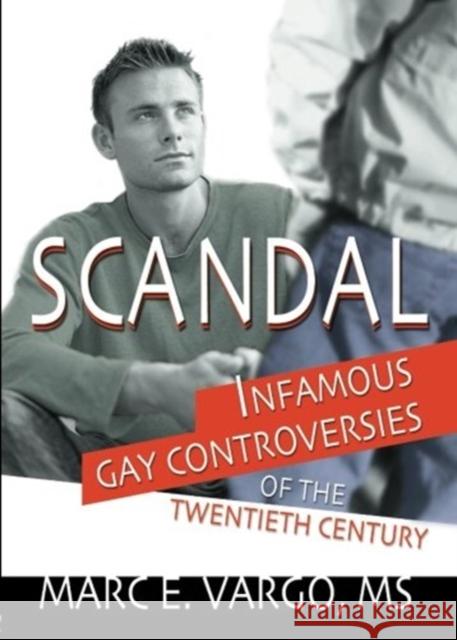 Scandal : Infamous Gay Controversies of the Twentieth Century Marc E. Vargo 9781560234128 Harrington Park Press - książka
