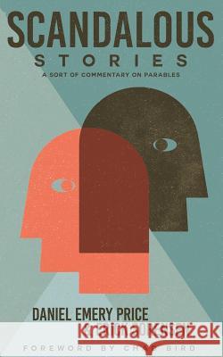 Scandalous Stories: A Sort of Commentary on Parables Daniel Emery Price Erick Sorensen Chad Bird 9781945500824 1517 Publishing - książka