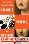 Scandals, Vandals, and Da Vincis: A Gallery of Remarkable Art Tales Harvey Rachlin 9780143038351 Penguin Group(CA)