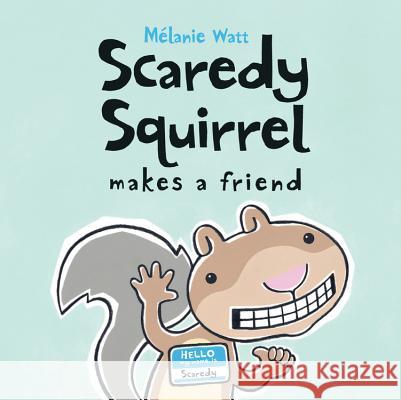 Scaredy Squirrel Makes a Friend Melanie Watt Melanie Watt 9781554531813 Kids Can Press - książka