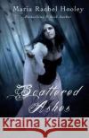 Scattered Ashes: It's Never Too Late to Love Maria Rachel Hooley 9781452892511 Createspace Independent Publishing Platform