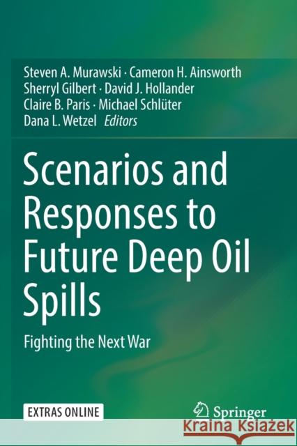 Scenarios and Responses to Future Deep Oil Spills: Fighting the Next War Steven A. Murawski Cameron H. Ainsworth Sherryl Gilbert 9783030129651 Springer - książka