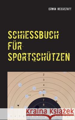 Schießbuch für Sportschützen Erwin Reichstatt 9783746044255 Books on Demand - książka