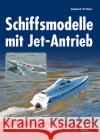 Schiffsmodelle mit Jet-Antrieb : Die Alternative zum Schiffspropeller Fischer, Gerhard O. W. 9783881804400 VTH