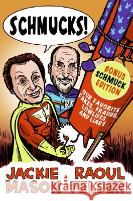 Schmucks!: Our Favorite Fakes, Frauds, Lowlifes, Liars, the Armed and Dangerous, and Good Guys Gone Bad Jackie Mason Raoul Felder 9780061126130 Collins - książka