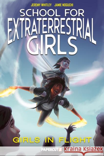 School for Extraterrestrial Girls #2: Girls Take Flight Jeremy Whitley 9781545806968 Papercutz - książka