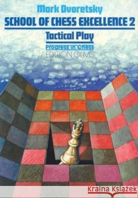 School of Chess Excellence 2: Tactical Play Mark Dvoretsky 9783283004170 Edition Olms - książka