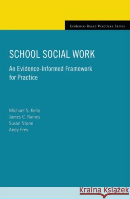 School Social Work: An Evidence-Informed Framework for Practice Michael Kelly James Raines Susan Stone 9780199357567 Oxford University Press, USA - książka