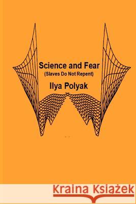 Science and Fear (Slaves Do Not Repent) Ilya Polyak 9781470169688 Createspace - książka