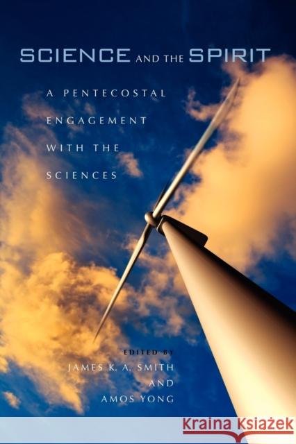 Science and the Spirit: A Pentecostal Engagement with the Sciences Smith, James K. a. 9780253222275 Indiana University Press - książka