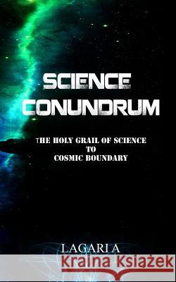 Science Conundrum: The Holy Grail of Science to Cosmic Boundary Lagari A 9781515354574 Createspace - książka