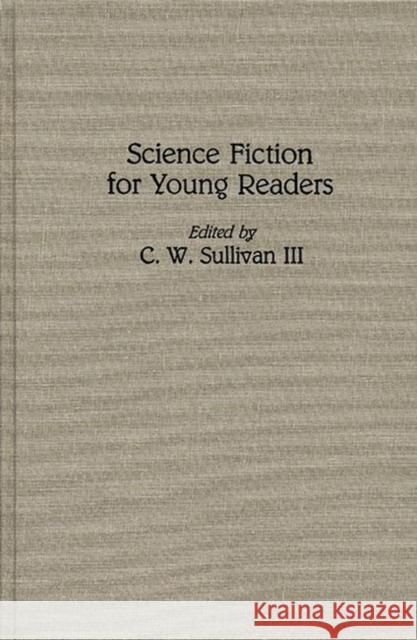 Science Fiction for Young Readers C. W., III Sullivan C. W., III Sullivan 9780313272899 Greenwood Press - książka