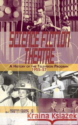 Science Fiction Theatre a History of the Television Program, 1955-57 (Hardback) Jr. Martin Grams 9781629330563 BearManor Media - książka