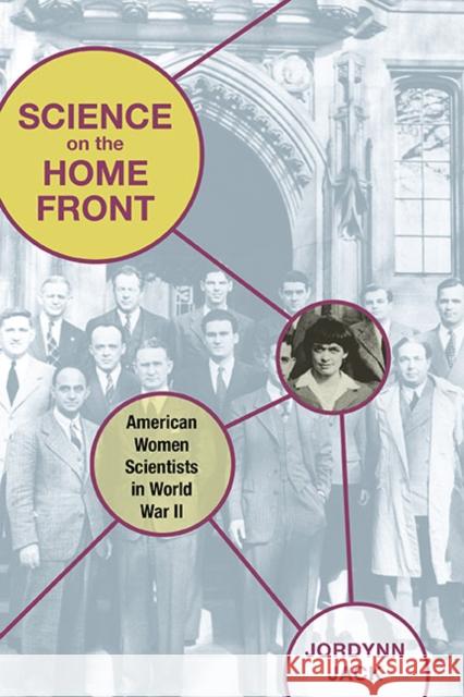 Science on the Home Front: American Women Scientists in World War II Jack, Jordynn 9780252034701 University of Illinois Press - książka