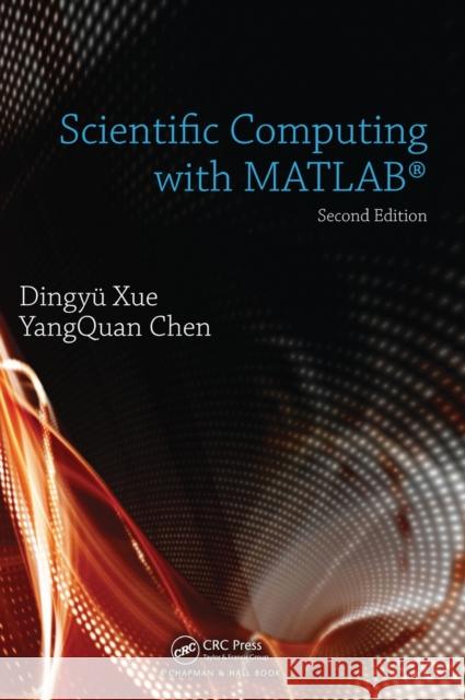 Scientific Computing with MATLAB Dingyu Xue YangQuan Chen 9781498757775 CRC Press - książka