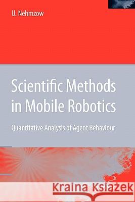Scientific Methods in Mobile Robotics: Quantitative Analysis of Agent Behaviour Ulrich Nehmzow 9781849965439 Springer London Ltd - książka
