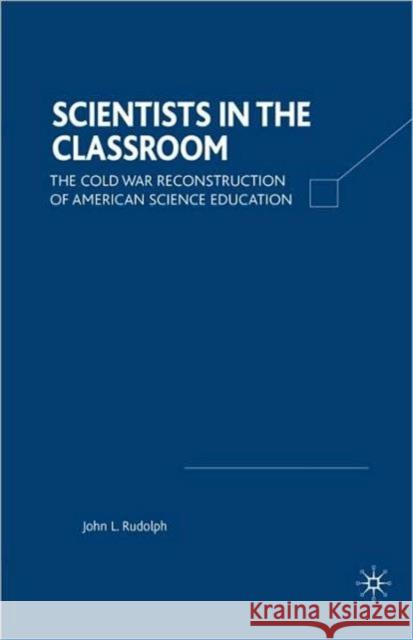 Scientists in the Classroom: The Cold War Reconstruction of American Science Education Rudolph, J. 9780312295714 Palgrave MacMillan - książka