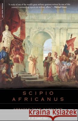 Scipio Africanus: Greater Than Napoleon Basil Henry Liddel B. H. Liddell Hart Michael Grant 9780306813634 Da Capo Press - książka