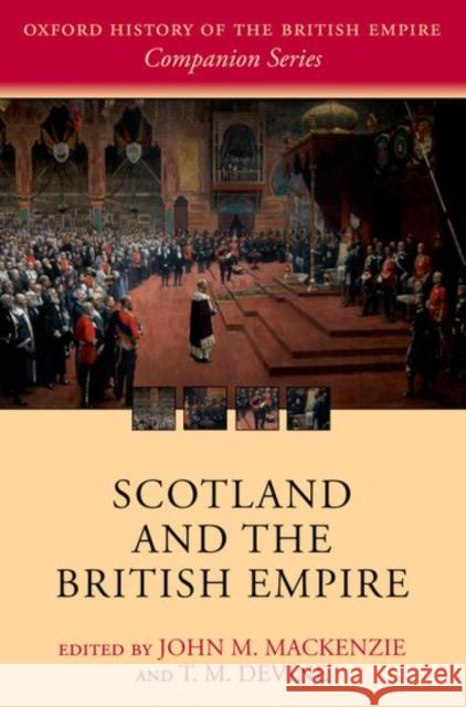 Scotland and the British Empire John M. MacKenzie T. M. Devine John M. MacKenzie 9780198794622 Oxford University Press, USA - książka