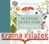 Scottish Plant Lore: An Illustrated Flora Gregory J. Kenicer 9781780276908 Birlinn General