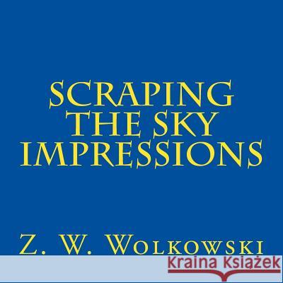Scraping the sky impressions Wolkowski, W. 9781542325714 Createspace Independent Publishing Platform - książka