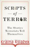 Scripts of Terror: The Stories Terrorists Tell Themselves Benedict Wilkinson 9781787380172 C Hurst & Co Publishers Ltd