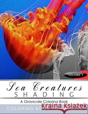 Sea Creatures Shading Volume 1: Fish Grayscale coloring books for adults Relaxation Art Therapy for Busy People (Adult Coloring Books Series, grayscal Grayscale Publishing 9781535429276 Createspace Independent Publishing Platform - książka