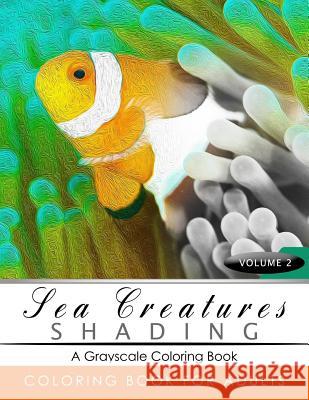 Sea Creatures Shading Volume 2: Fish Grayscale coloring books for adults Relaxation Art Therapy for Busy People (Adult Coloring Books Series, grayscal Grayscale Publishing 9781535429283 Createspace Independent Publishing Platform - książka