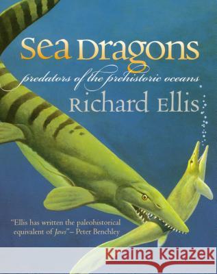 Sea Dragons: Predators of the Prehistoric Oceans Ellis, Richard 9780700613946 University Press of Kansas - książka
