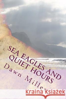 Sea Eagles and Quiet Hours: Poetry Mrs Dawn Millen 9781499775433 Createspace - książka