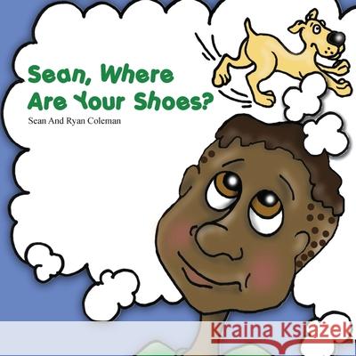 Sean, Where Are Your Shoes? Sean Coleman Ryan Coleman 9781478770589 Outskirts Press - książka