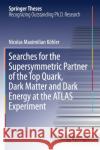 Searches for the Supersymmetric Partner of the Top Quark, Dark Matter and Dark Energy at the Atlas Experiment K 9783030259907 Springer